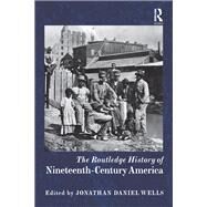 The Routledge History of Nineteenth-century America by Wells, Jonathan Daniel, 9780367870041