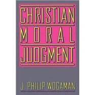 Christian Moral Judgment by Wogaman, J. Philip, 9780664250041