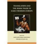Translation and the Book Trade in Early Modern Europe by Fernandez, Jose Maria Perez; Wilson-lee, Edward, 9781107080041
