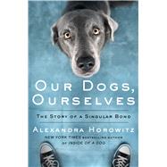 Our Dogs, Ourselves by Horowitz, Alexandra, 9781432870041