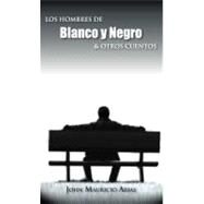 Los Hombres de Blanco Y Negro and Otros Cuentos by Arias, John Mauricio, 9781463320041