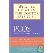 What to Do When the Doctor Says It's PCOS Put an End to Irregular Cycles, Infertility, Weight Gain, Acne, and Unsightly Hair Growth by Hammerly, Milton; Kimball, Cheryl, 9781592330041