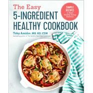 The Easy 5-ingredient Healthy Cookbook by Amidor, Toby; Dujardin, Helene, 9781641520041