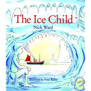 The Ice Child by Ward, Nick; Bailey, Peter, 9781843650041