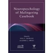 Neuropsychology of Malingering Casebook by Morgan, Joel E.; Sweet, Jerry J., 9780203890042