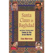 Santa Claus in Baghdad : And Other Stories about Teens in the Arab World by Marston, Elsa, 9780253220042