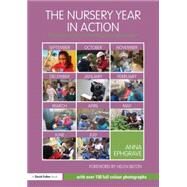 The Nursery Year in Action: Following childrens interests through the year by Ephgrave; Anna, 9780415820042