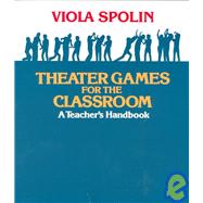 Theater Games for the Classroom by Spolin, Viola, 9780810140042