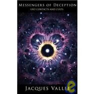 Messengers of Deception : UFO Contacts and Cults by Vallee, Jacques, 9780975720042