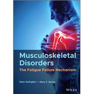 Musculoskeletal Disorders The Fatigue Failure Mechanism by Gallagher, Sean; Barbe, Mary F., 9781119640042