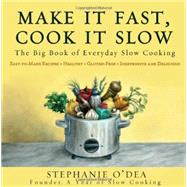 Make It Fast, Cook It Slow The Big Book of Everyday Slow Cooking by O'Dea, Stephanie, 9781401310042