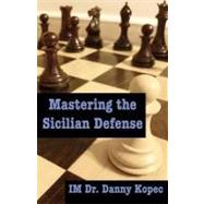 Mastering the Sicilian Defense by Kopec, Danny, 9781466210042