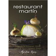 The Restaurant Martin Cookbook Sophisticated Home Cooking From the Celebrated Santa Fe Restaurant by Rios, Martin; Jamison, Cheryl; Jamison, Bill, 9781493010042