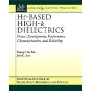 Hf-Based High-k Dielectrics : Process Development, Performance Characterization, and Reliability by Kim, Young Hee; Lee, Jack C.; Banerjee, Sanjay, 9781598290042
