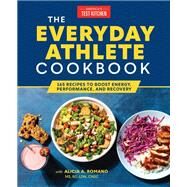 The Everyday Athlete Cookbook 165 Recipes to Boost Energy, Performance, and Recovery by Unknown, 9781954210042