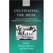 Cultivating the Muse Struggles for Power and Inspiration in Classical Literature by Spentzou, Efrossini; Fowler, Don, 9780199240043