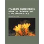 Practical Observations upon the Chemistry of Food and Dietetics by King, John Blair Smith, 9780217740043