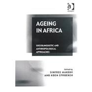 Ageing in Africa: Sociolinguistic and Anthropological Approaches by Makoni,Sinfree, 9780754630043