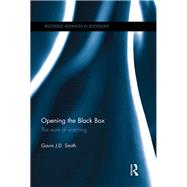 Opening the Black Box: The Work of Watching by Smith; Gavin J. D., 9781138200043