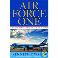 Air Force One A History of the Presidents and Their Planes by Walsh, Kenneth T., 9781401300043