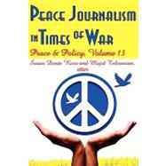 Peace Journalism in Times of War: Volume 13: Peace and Policy by Tehranian,Majid, 9781412810043