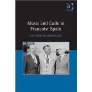 Music and Exile in Francoist Spain by Rodriguez; Eva Moreda, 9781472450043