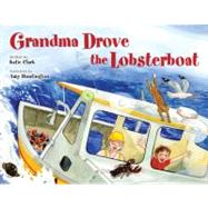 Grandma Drove the Lobsterboat by Clark, Katie; Huntington, Amy, 9781608930043