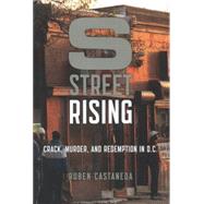 S Street Rising Crack, Murder, and Redemption in D.C. by Castaneda, Ruben, 9781620400043