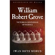 William Robert Grove by Morus, Iwan Rhys, 9781786830043
