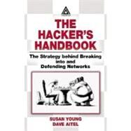 The Hacker's Handbook : The Strategy Behind Breaking into and Defending Networks by Young, Susan; Aitel, Dave, 9780203490044