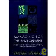 Managing for the Environment Understanding the Legal, Organizational, and Policy Challenges by O'Leary, Rosemary; Durant, Robert F.; Fiorino, Daniel J.; Weiland, Paul S., 9780787910044