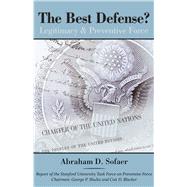 The Best Defense? Legitimacy & Preventive Force by Sofaer, Abraham D., 9780817910044