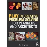 Play in Creative Problem-solving for Planners and Architects by Kasprisin; Ron, 9781138120044