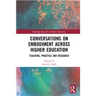 Conversations on Embodiment across Higher Education: Practice, teaching and research by Leigh; Jennifer, 9781138290044