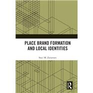 Place Brand Formation and Local Identities by Zavattaro; Staci M., 9781138500044