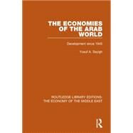 The Economies of the Arab World (RLE Economy of Middle East): Development since 1945 by Sayigh; Yusuf A., 9781138810044