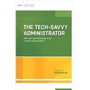 The Tech-Savvy Administrator by Steven W. Anderson, 9781416620044