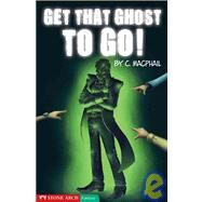 Get That Ghost to Go! by MacPhail, Catherine, 9781598890044