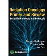 Radiation Oncology Primer and Review: Essential Concepts and Protocols by Rodrigues, George, M.D., 9781620700044