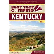 Best Tent Camping: Kentucky Your Car-Camping Guide to Scenic Beauty, the Sounds of Nature, and an Escape from Civilization by Molloy, Johnny, 9781634040044
