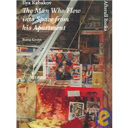 Ilya Kabakov The Man Who Flew into Space from his Apartment by Groys, Boris, 9781846380044