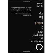 The End of Protest by WHITE, MICAH, 9780345810045