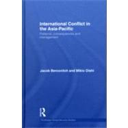 International Conflict in the Asia-Pacific: Patterns, Consequences and Management by Bercovitch; Jacob, 9780415580045