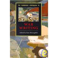 The Cambridge Companion to War Writing by Edited by Kate McLoughlin, 9780521720045