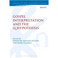 Gospel Interpretation and the Q-Hypothesis by Mller, Mogens; Omerzu, Heike; Keith, Chris; Labahn, Michael, 9780567670045