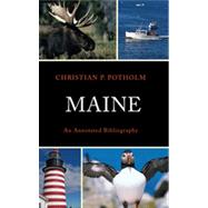 Maine An Annotated Bibliography by Potholm II, Christian P., 9780739170045