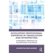 Developing Professional Expertise in Translation and Interpreting by Katarzyna Kruk-Junger, 9781032940045