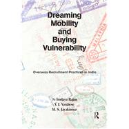Dreaming Mobility and Buying Vulnerability: Overseas Recruitment Practices in India by Rajan,S. Irudaya, 9781138660045