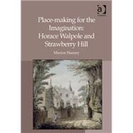 Place-making for the Imagination: Horace Walpole and Strawberry Hill by Harney,Marion, 9781409470045