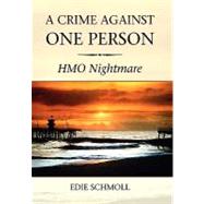 A Crime Against One Person: H. M. O. Nightmare by Schmoll, Edie, 9781453550045